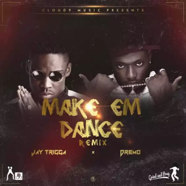 Jay Trigga - Make Em Dance (Remix) Ft. Dremo